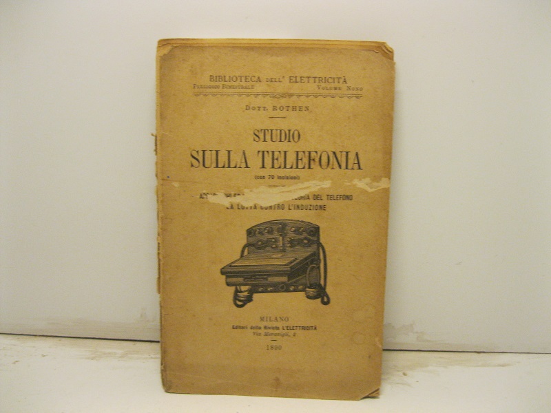 Studio sulla telefonia (con 70 incisioni). Apparecchi ed installazioni, teoria del telefono, la lotta contro l'induzione